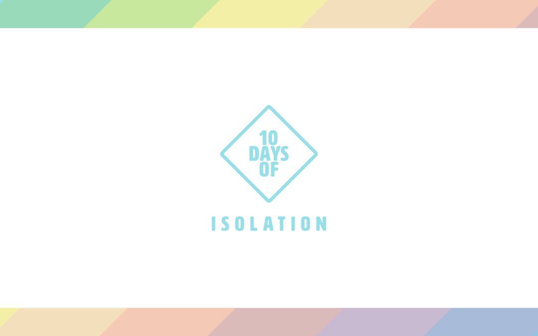 10 Days of Isolation – IG Story Day 10 – 4 of 4